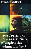 Your Forces and How to Use Them (Complete Six Volume Edition) (eBook, ePUB)