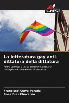 La letteratura gay anti-dittatura della dittatura - Araya Parada, Francisco;Chavarría, Rosa Díaz