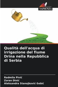 Qualità dell'acqua di irrigazione del fiume Drina nella Repubblica di Serbia - Pivic, Radmila;Dinic, Zoran;Stanojkovic-Sebic, Aleksandra