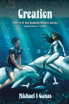 Creation - Part Four of The Dolphin Riders Series - Ganas, Michael J