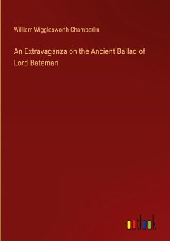 An Extravaganza on the Ancient Ballad of Lord Bateman