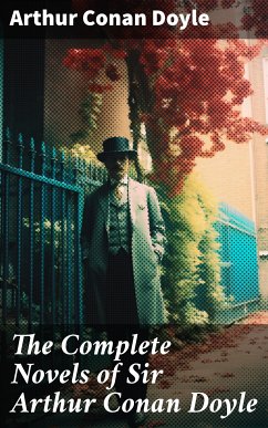 The Complete Novels of Sir Arthur Conan Doyle (eBook, ePUB) - Doyle, Arthur Conan