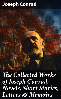 The Collected Works of Joseph Conrad: Novels, Short Stories, Letters & Memoirs (eBook, ePUB) - Conrad, Joseph