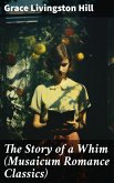 The Story of a Whim (Musaicum Romance Classics) (eBook, ePUB)