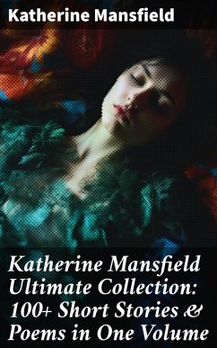 Katherine Mansfield Ultimate Collection: 100+ Short Stories & Poems in One Volume (eBook, ePUB) - Mansfield, Katherine