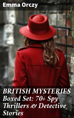 BRITISH MYSTERIES Boxed Set: 70+ Spy Thrillers & Detective Stories (eBook, ePUB) - Orczy, Emma