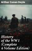 History of the WW1 (Complete 6 Volume Edition) (eBook, ePUB)