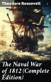 The Naval War of 1812 (Complete Edition) (eBook, ePUB)