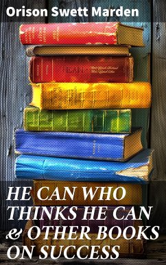 HE CAN WHO THINKS HE CAN & OTHER BOOKS ON SUCCESS (eBook, ePUB) - Marden, Orison Swett