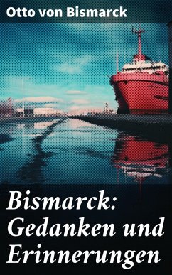 Bismarck: Gedanken und Erinnerungen (eBook, ePUB) - Bismarck, Otto Von