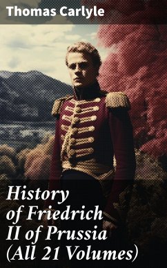 History of Friedrich II of Prussia (All 21 Volumes) (eBook, ePUB) - Carlyle, Thomas