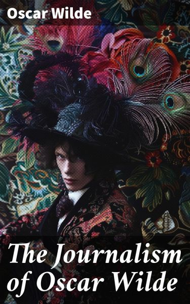 The Journalism of Oscar Wilde (eBook, ePUB) The Journalism of Oscar Wilde (eBook, ePUB)
