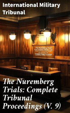 The Nuremberg Trials: Complete Tribunal Proceedings (V. 9) (eBook, ePUB) - Tribunal, International Military