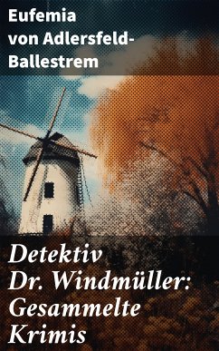 Detektiv Dr. Windmüller: Gesammelte Krimis (eBook, ePUB) - von Adlersfeld-Ballestrem, Eufemia