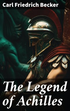 The Legend of Achilles (eBook, ePUB) - Becker, Carl Friedrich