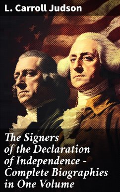 The Signers of the Declaration of Independence - Complete Biographies in One Volume (eBook, ePUB) - Judson, L. Carroll