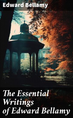 The Essential Writings of Edward Bellamy (eBook, ePUB) - Bellamy, Edward