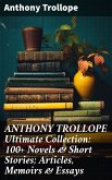 ANTHONY TROLLOPE Ultimate Collection: 100+ Novels & Short Stories; Articles, Memoirs & Essays (eBook, ePUB)