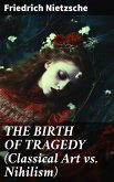 THE BIRTH OF TRAGEDY (Classical Art vs. Nihilism) (eBook, ePUB)