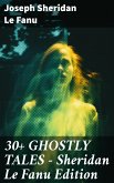 30+ GHOSTLY TALES - Sheridan Le Fanu Edition (eBook, ePUB)