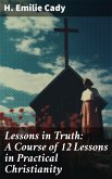 Lessons in Truth: A Course of 12 Lessons in Practical Christianity (eBook, ePUB)