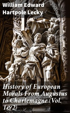 Cover History of European Morals From Augustus to Charlemagne (Vol. 1&2) (eBook, ePUB)