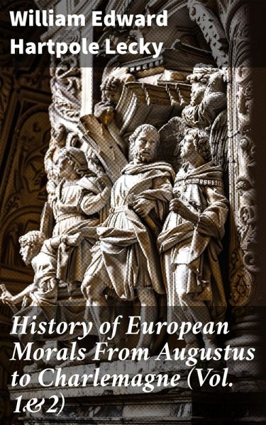 History of European Morals From Augustus to Charlemagne (Vol. 1&2) (eBook, ePUB)