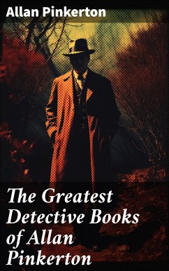 The Greatest Detective Books of Allan Pinkerton (eBook, ePUB) - Pinkerton, Allan