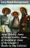 Anne Shirley: Anne of Green Gables, Anne of Avonlea & Anne of the Island (3 Books in One Edition) (eBook, ePUB)