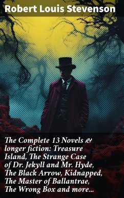 The Complete 13 Novels & longer fiction: Treasure Island, The Strange Case of Dr. Jekyll and Mr. Hyde, The Black Arrow, Kidnapped, The Master of Ballantrae, The Wrong Box and more... (eBook, ePUB) - Stevenson, Robert Louis