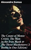 The Count of Monte Cristo, The Man in the Iron Mask & The Three Musketeers (3 Books in One Edition) (eBook, ePUB)