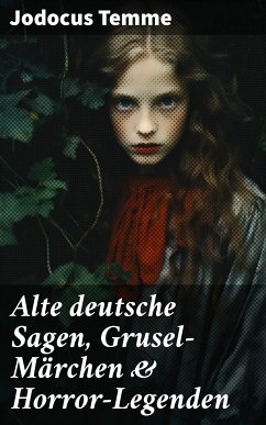 Alte deutsche Sagen, Grusel-Märchen & Horror-Legenden (eBook, ePUB) - Temme, Jodocus