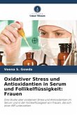 Oxidativer Stress und Antioxidantien in Serum und Follikelflüssigkeit: Frauen