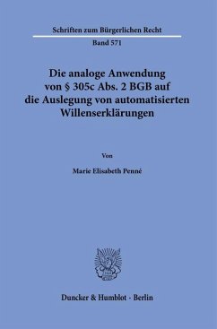 Die analoge Anwendung von § 305c Abs. 2 BGB auf die Auslegung von automatisierten Willenserklärungen. - Penné, Marie Elisabeth