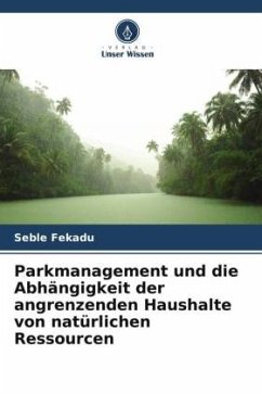 Parkmanagement und die Abhängigkeit der angrenzenden Haushalte von natürlichen Ressourcen - Fekadu, Seble