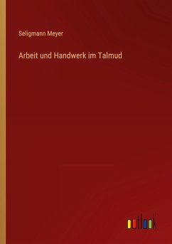 Arbeit und Handwerk im Talmud - Meyer, Seligmann