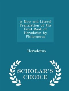 A New and Literal Translation of the First Book of Herodotus by Philomerus - Scholar's Choice Edition - Herodotus