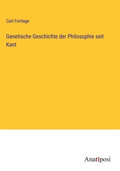 Genetische Geschichte der Philosophie seit Kant - Fortlage, Carl