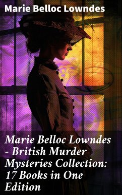 Marie Belloc Lowndes - British Murder Mysteries Collection: 17 Books in One Edition (eBook, ePUB) - Lowndes, Marie Belloc