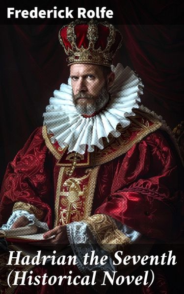 Hadrian the Seventh (Historical Novel) (eBook, ePUB)