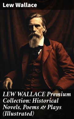 LEW WALLACE Premium Collection: Historical Novels, Poems & Plays (Illustrated) (eBook, ePUB) - Wallace, Lew