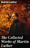 The Collected Works of Martin Luther (eBook, ePUB)