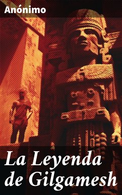 La Leyenda de Gilgamesh (eBook, ePUB) - Anónimo