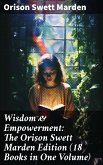 Wisdom & Empowerment: The Orison Swett Marden Edition (18 Books in One Volume) (eBook, ePUB)