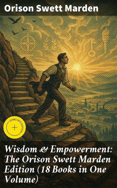 Wisdom & Empowerment: The Orison Swett Marden Edition (18 Books in One Volume) (eBook, ePUB) Wisdom & Empowerment: The Orison Swett Marden Edition (18 Books in One Volume) (eBook, ePUB)