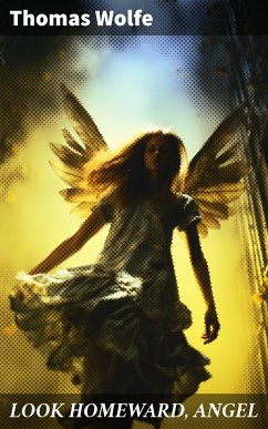 LOOK HOMEWARD, ANGEL (eBook, ePUB) - Wolfe, Thomas