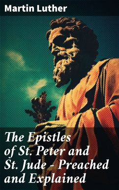 The Epistles of St. Peter and St. Jude - Preached and Explained (eBook, ePUB) - Luther, Martin