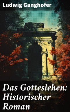 Das Gotteslehen: Historischer Roman (eBook, ePUB) - Ganghofer, Ludwig
