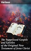 The Suppressed Gospels and Epistles of the Original New Testament of Jesus Christ (eBook, ePUB)