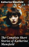 The Complete Short Stories of Katherine Mansfield (eBook, ePUB)